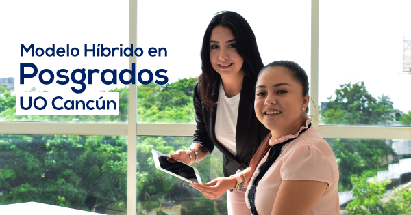 UO Cancún a la vanguardia educativa en programas  de posgrado: Blended Learning